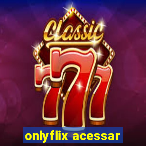 onlyflix acessar